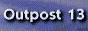 Outpost 13